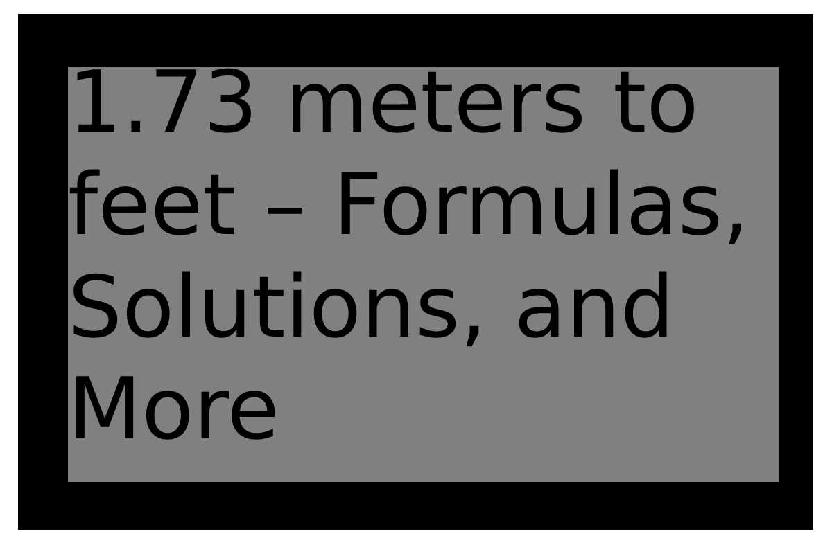 1 73 M In Feet Formulas Solutions And More