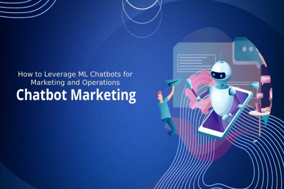 How to Leverage ML Chatbots for Marketing and Operations