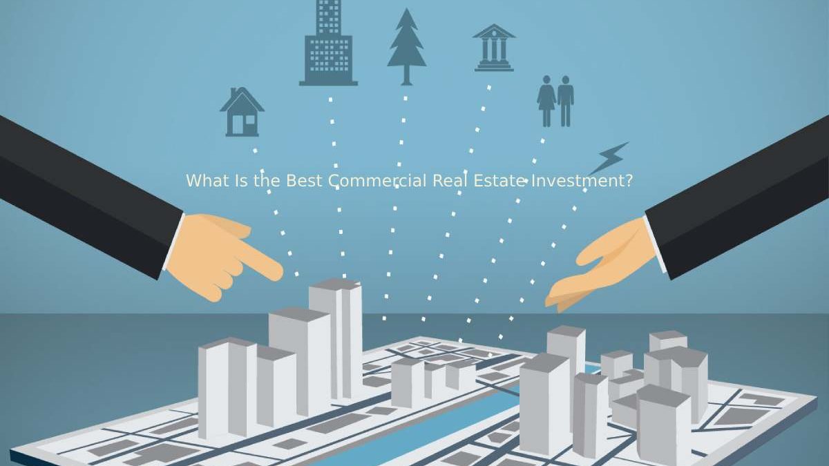 What Is the Best Commercial Real Estate Investment?